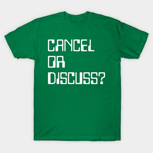 Cancel or discuss? T-Shirt by Have a few words